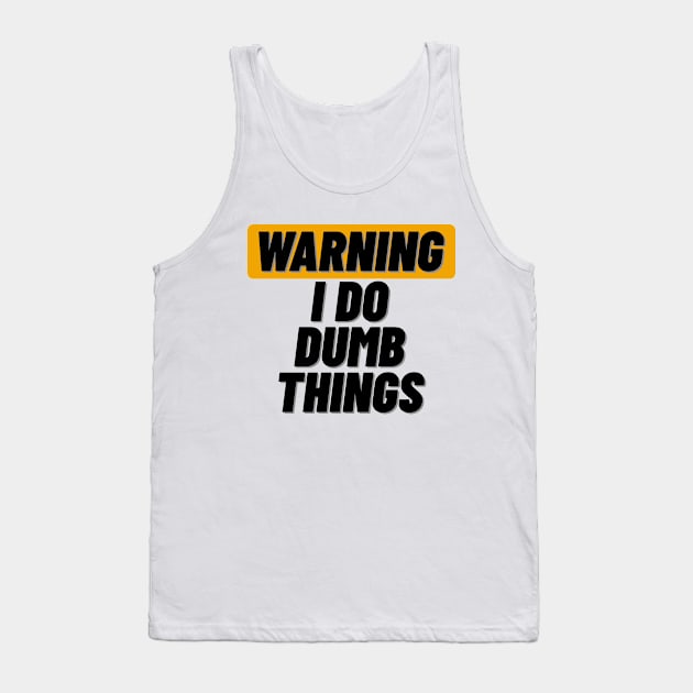 Warning I Do Dumb Things Tank Top by ThyShirtProject - Affiliate